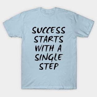 Success Starts With A Single Step T-Shirt